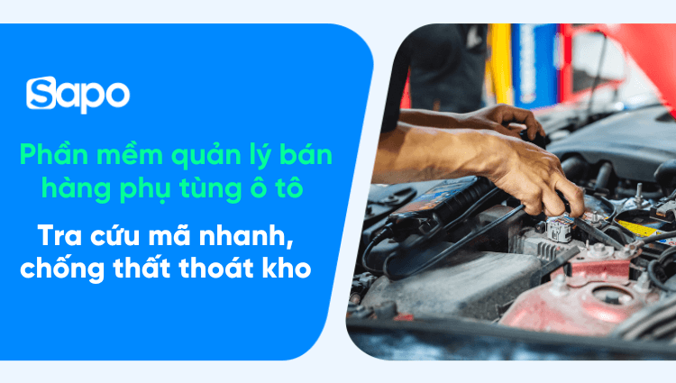 Top 10+ phần mềm quản lý bán hàng phụ tùng ô tô hiệu quả: Tra cứu mã nhanh, chống thất thoát kho