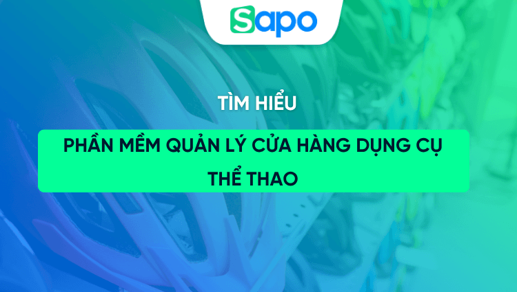 Phần mềm quản lý cửa hàng dụng cụ thể thao: Quản lý hàng hóa, tồn kho và bán hàng hiệu quả