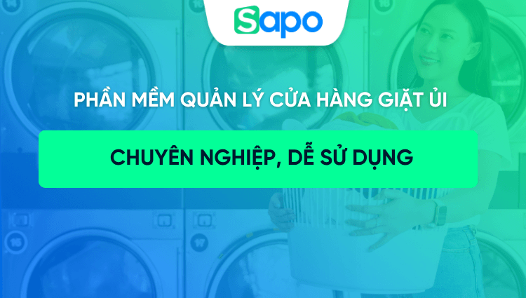 Phần mềm quản lý cửa hàng giặt ủi chuyên nghiệp, dễ sử dụng