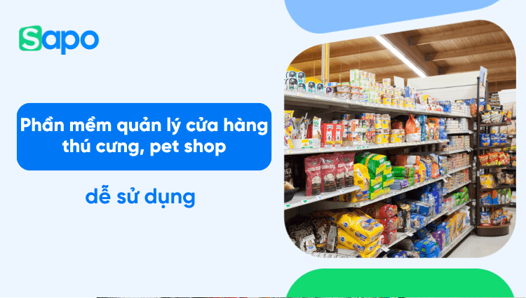 Phần mềm quản lý cửa hàng thú cưng, pet shop dễ sử dụng