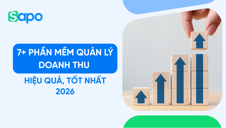 Top 7 phần mềm quản lý doanh thu chính xác, hiệu quả