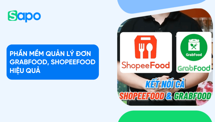 Phần mềm quản lý đơn GrabFood, ShopeeFood: cách đồng bộ và tránh sót đơn