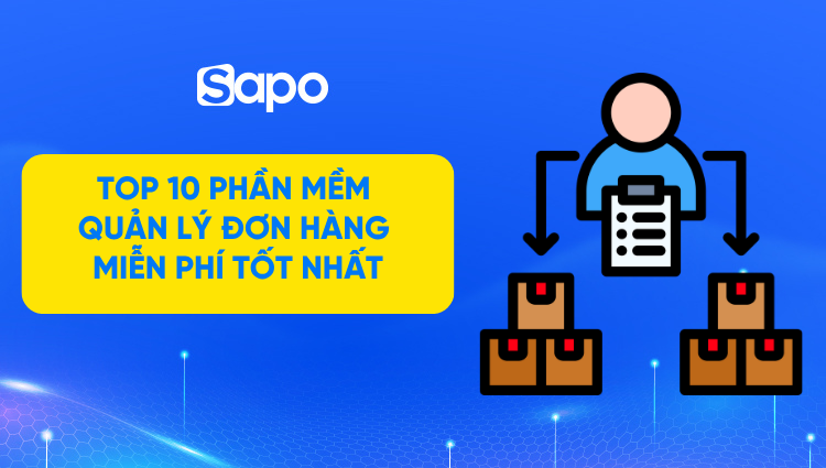 Top 10 phần mềm quản lý đơn hàng miễn phí, phổ biến 2026