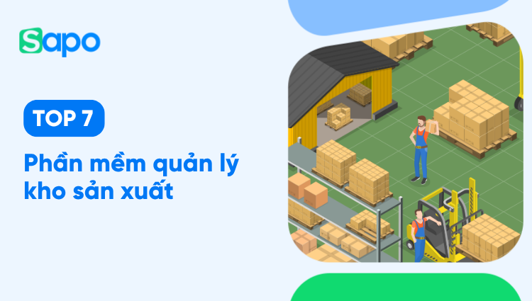 Top 7 phần mềm quản lý kho sản xuất chống thất thoát hàng đầu hiện nay