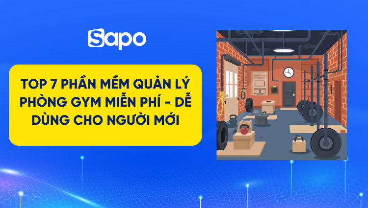 Top 7 phần mềm quản lý phòng gym miễn phí - dễ dùng cho người mới