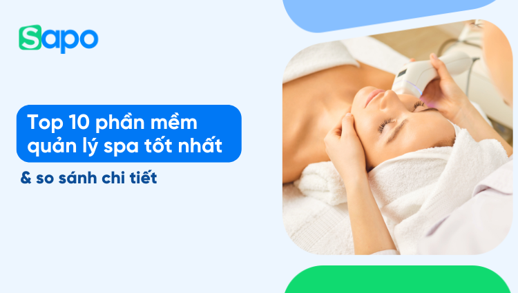 Top 10 phần mềm quản lý spa 2026: So sánh giá, tính năng và đối tượng phù hợp