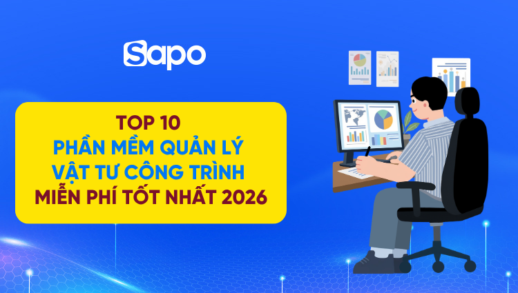 Top 10 phần mềm quản lý vật tư công trình miễn phí nổi bật 2026