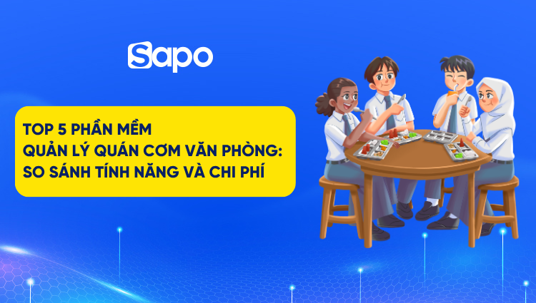 Top 5 phần mềm quản lý quán cơm văn phòng: So sánh tính năng và chi phí
