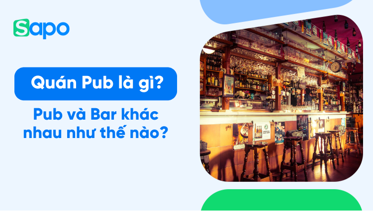 Pub là gì? Phân biệt sự khác nhau giữa Bar, Pub và Lounge