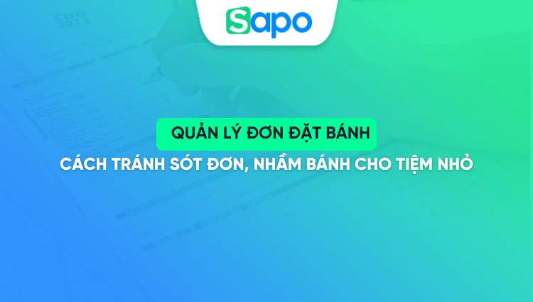 Quản lý đơn đặt bánh: cách tránh sót đơn, nhầm bánh cho tiệm nhỏ