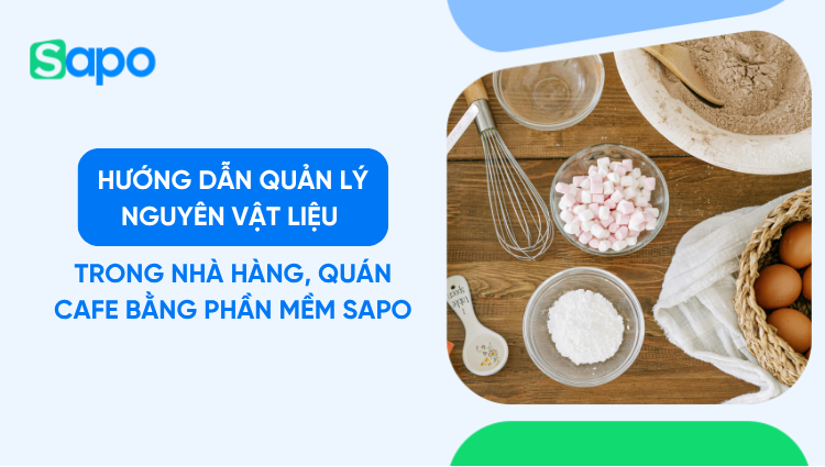Hướng dẫn quản lý nguyên vật liệu trong nhà hàng, quán cafe bằng phần mềm Sapo