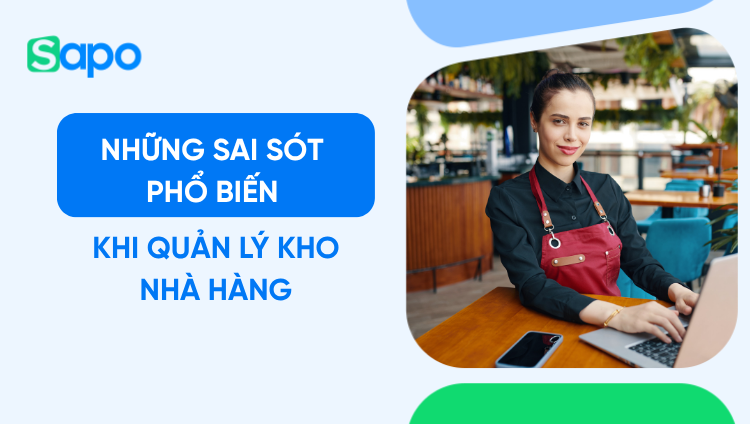 Những sai sót phổ biến khi quản lý kho nhà hàng