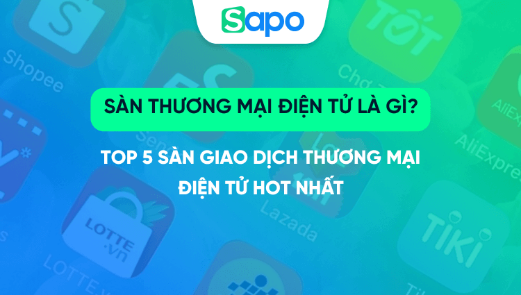 Sàn thương mại điện tử là gì? Top 5 sàn giao dịch thương mại điện tử hot nhất