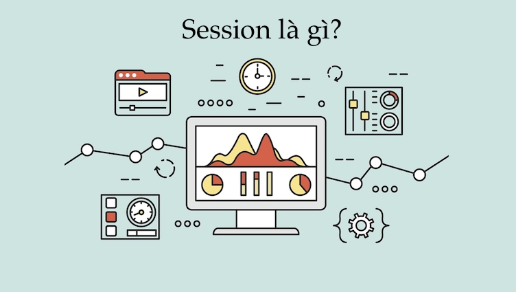 Session là gì? Tầm quan trọng của session trong website