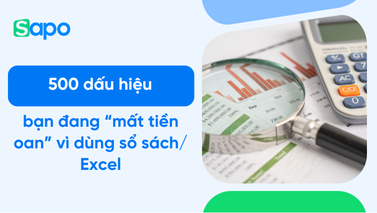 "500 dấu hiệu" bạn đang mất tiền vì dùng sổ sách/ Excel