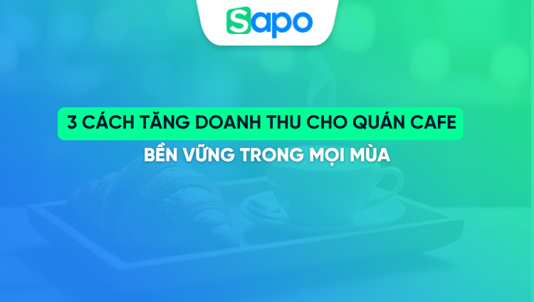 12+ Cách tăng doanh thu cho quán Cafe bền vững trong mọi mùa