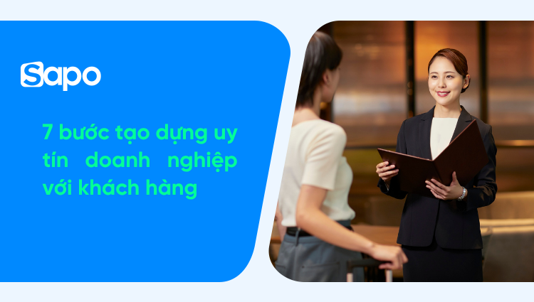 7 bước tạo dựng uy tín doanh nghiệp với khách hàng