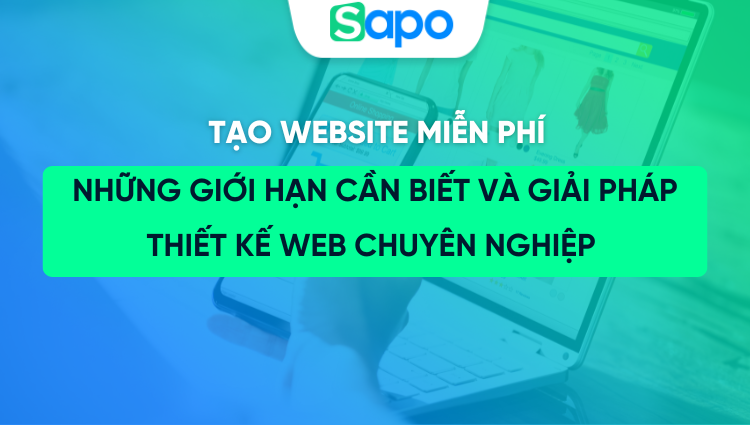 Tạo website miễn phí: Những giới hạn cần biết và giải pháp thiết kế web chuyên nghiệp cho chủ shop