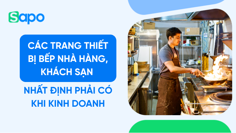 Các trang thiết bị bếp nhà hàng, khách sạn nhất định phải có khi kinh doanh