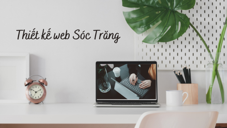 Tại sao nên chọn thiết kế web Sóc Trăng tại Sapo Web