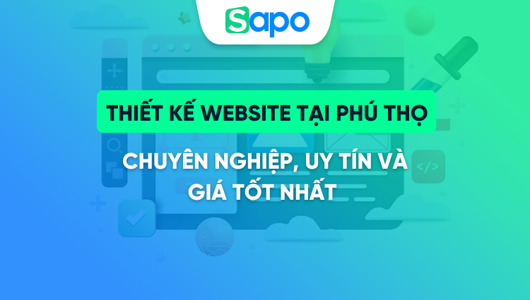 Thiết kế website tại Phú Thọ chuyên nghiệp, uy tín và giá tốt năm 2026