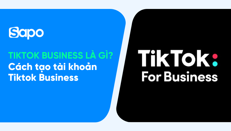 TikTok Business là gì? Hướng dẫn tạo tài khoản Tiktok Business mới nhất 2025