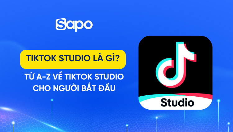 TikTok Studio là gì? Từ A-Z về TikTok Studio cho người bắt đầu