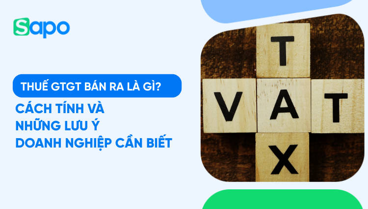 Thuế GTGT bán ra là gì? Cách tính và những lưu ý doanh nghiệp cần biết