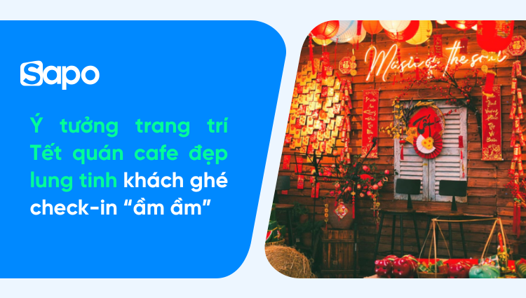 Gợi ý 11 ý tưởng trang trí Tết quán cafe đẹp lung tinh, khách ghé check-in “ầm ầm”