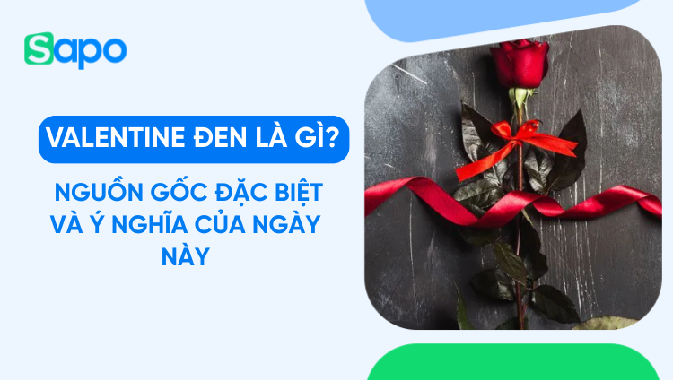 Valentine đen là gì? Nguồn gốc đặc biệt và ý nghĩa của ngày này