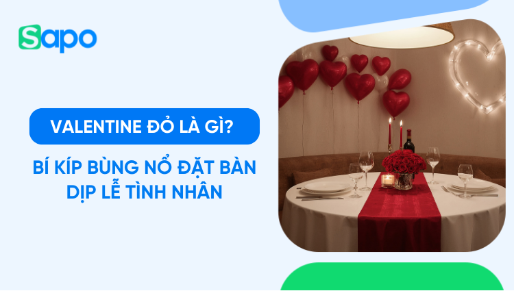 Valentine Đỏ là gì? Bí kíp bùng nổ đặt bàn dịp Lễ Tình Nhân cho chủ nhà hàng