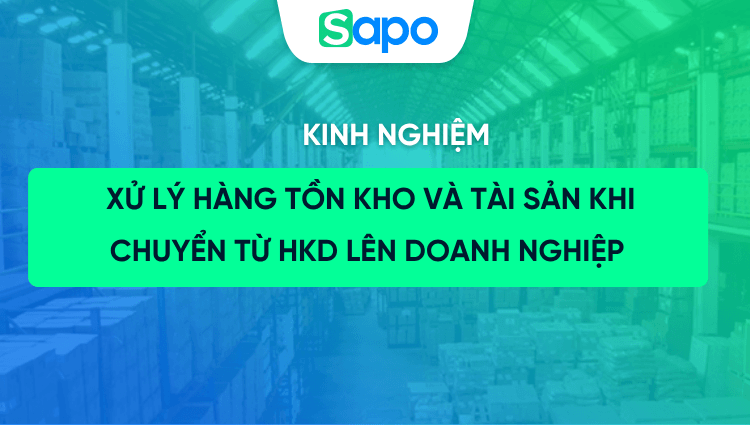 Chuyển từ hộ kinh doanh lên công ty: Hàng tồn kho và tài sản xử lý thế nào để không bị sai thuế?