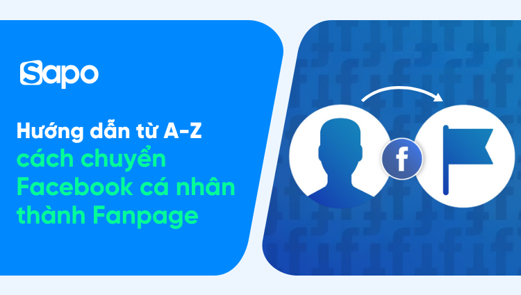 Cách chuyển Facebook cá nhân thành Fanpage